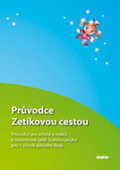 Průvodce Zetíkovou cestou: Průvodce pro učitele a rodiče k učebnicové sadě českého jazyka pro 1. roč - Kniha