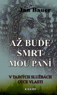 Až bude smrt mou paní: V tajných službách Otce vlasti - Kniha