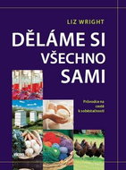 Děláme si všechno sami: Průvodce na cestě k soběstačnosti - Kniha