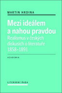 Mezi ideálem a nahou pravdou: Realismus v českých diskusích o literatuře 1858–1891 - Kniha