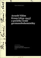 Arnošt Vilém Kraus a počátky české germanobohemistiky: (1859-1943) - Kniha