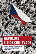 Revoluce s lidskou tváří: Politika, kultura a společenství v Československu v letech 1989-1992 - Kniha