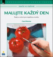 Malujte každý den: Rady a cvičení pro úspěšnou tvorbu - Kniha