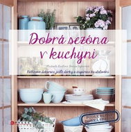 Dobrá sezóna v kuchyni: Květinové dekorace, jedlé dárky a inspirace ke stolování - Kniha