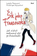 Šik jako Francouzka: Jak získat nadčasový styl po francouzsku - Kniha