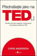 Přednášejte jako na TEDu: oficiální průvodce veřejným vystupováním od kurátora konference TED - Kniha