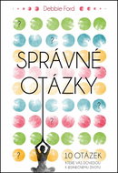 Kniha Správné otázky: 10 otázek, které vás dovedou k jedinečnému životu - Kniha