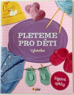 Kniha Pleteme pro děti Výbavička: Báječné úplety - Kniha