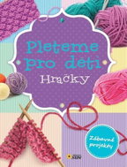 Kniha Pleteme pro děti Hračky: Zábavné projekty - Kniha