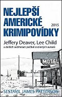 Nejlepší americké krimipovídky 2015: Jeffery Deaver, Lee Child a dalšch sedmnáct pečlivě zvolených a - Kniha