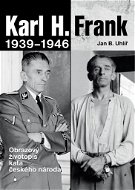 Karl H. Frank 1939 - 1946: Obrazový životopis kata českého národa - Kniha
