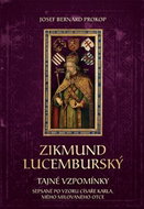 Zikmund Lucemburský: Tajné vzpomínky, sepsané po vzoru císaře Karla, mého milovaného otce - Kniha