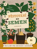 Pěstování ze semen: Rostliny pro interiér i exteriér - Kniha
