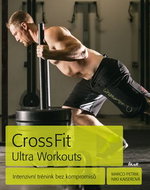 CrossFit Ultra Workouts: Intenzivní trénink bez kompromisů - Kniha