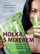 Holka s mixérem: 100 bezlepkových veganských receptů - Kniha