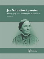 Jen Náprstková, prosím…: Neobyčejný život v dobových pramenech - Kniha