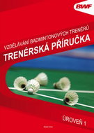 Trenérská příručka úroveň 1: Vzdělání badmintonových trenérů - Kniha