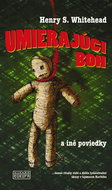 Umierajúci boh a iné poviedky: ...temné rituály vúdú a ďalšie hrôzostrašné úkazy v tajomnom Karibiku - Kniha