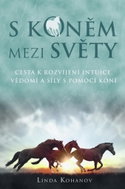 S koněm mezi světy: Cesta k rozvíjení intuice, vědomí a síly s pomocí koní - Kniha