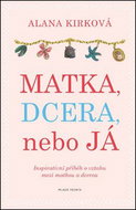 Matka, dcera, nebo já: Inspirativní příběh o vztahu mezi matkou a dcerou - Kniha