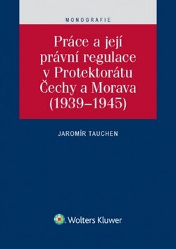 Práce a její právní regulace v Protektorátu Čechy a Morava - Kniha - Main image