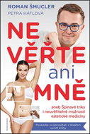 Nevěřte ani mně: aneb Špinavé triky i neuvěřitelné možnosti estetické medicíny - Kniha