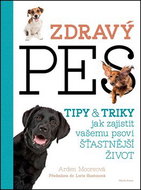 Zdravý pes: Tipy a triky, jak zajistit vašemu psovii delší, zdravější a šťastnější život - Kniha
