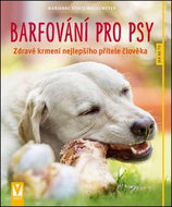 Barfování pro psy: Zdravé krmení nejlepšího přítele člověka - Kniha