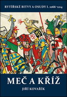 Meč a kříž: Rytířské bitvy a osudy I. 1066-1214 - Kniha