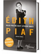 Édith Piaf Najdi pro mě nový způsob smrti: Dosud nevyprávěný příběh - Kniha