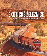 Exotické železnice: 50 turisticky nejzajímavějších železničních tratí světa - Kniha