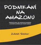 Podnikání na Amazonu: Praktický návod, jak nastartovat podnikání s fyzickými produkty pod vlastní zn - Kniha