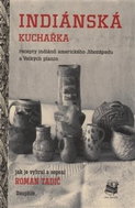 Indiánská kuchařka: Recepty indiánů amerického Jihozápadu a Velkých planin - Kniha
