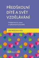 Předškolní dítě a svět vzdělávání: Přehled teorie, praxe a výzkumných poznatků - Kniha