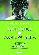 Buddhismus a kvantová fyzika: Zaměřeno na skutečnost - Kniha
