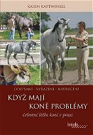 Když koně mají problémy: Celostní léčba koní v praxi - Kniha