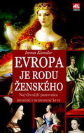 Evropa je rodu ženského: Nejvlivnější panovnice urozené i neurozené krve - Kniha