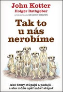Tak to u nás nerobíme: Ako firmy stúpajú a padajú – a ako môžu opäť začať stúpať - Kniha