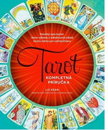 Tarot: Detailný opis kariet, rôzne výklady a odhaľovanie záhad tarotu nielen pre začiat - Kniha