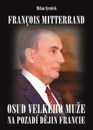 Francois Mitterrand: Osud velkého muže na pozadí dějin Francie - Kniha