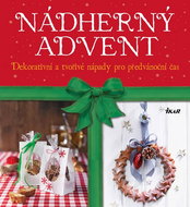 Nádherný advent: Dekorativní a tvořivé nápady pro předvánoční čas - Kniha