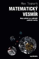Kniha Matematický vesmír: Moje pátrání po nejhlubší podstatě reality - Kniha