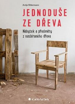 Jednoduše ze dřeva: Nábytek a objekty z použitého dřeva - Kniha - Hlavní obrázek
