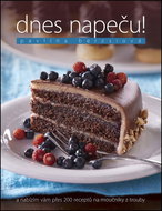 Dnes napeču!: Nabízím vám přes 200 receptů na moučníky z trouby - Kniha