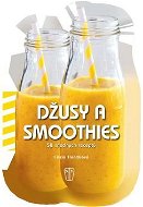 Džusy a smoothies 50 snadných receptů - Kniha