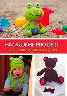 Háčkujeme pro děti: O víkendu snadno a rychle - Kniha