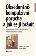 Obsedantně-kompulzivní porucha a jak se jí bránit: Příručka pro klienta a jeho rodinu - Kniha