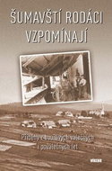 Kniha Šumavští rodáci vzpomínají: Příběhy z bouřlivých válečných i poválečných let - Kniha