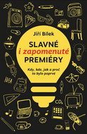 Slavné i zapomenuté premiéry: Kdy, kde, jak a proč to bylo poprvé - Kniha