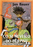 Co se nevešlo do dějepisu: aneb Češi, Moravané a Slezané na cestě minulostí - Kniha